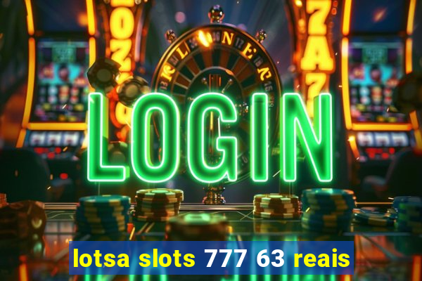 lotsa slots 777 63 reais